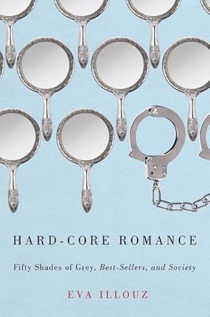 Image du vendeur pour Hard-Core Romance : "Fifty Shades of Grey," Best-Sellers, and Society mis en vente par AHA-BUCH GmbH