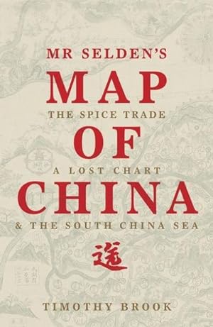 Seller image for Mr Selden's Map of China : The spice trade, a lost chart & the South China Sea for sale by AHA-BUCH GmbH