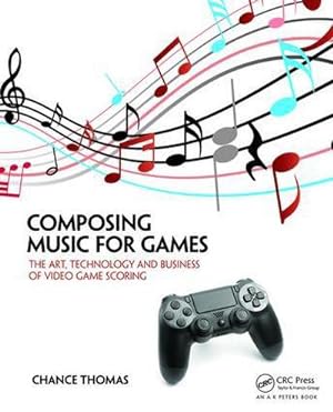 Bild des Verkufers fr Composing Music for Games : The Art, Technology and Business of Video Game Scoring zum Verkauf von AHA-BUCH GmbH