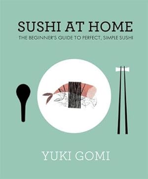 Immagine del venditore per Sushi at Home : The Beginner's Guide to Perfect, Simple Sushi venduto da AHA-BUCH GmbH