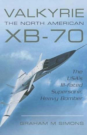 Immagine del venditore per Valkyrie: The North American XB-70 : The USA's Ill-Fated Supersonic Heavy Bomber venduto da AHA-BUCH GmbH