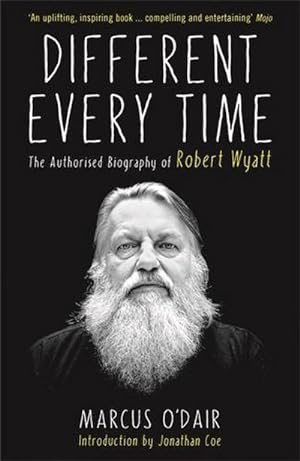 Imagen del vendedor de Different Every Time : The Authorised Biography of Robert Wyatt a la venta por AHA-BUCH GmbH