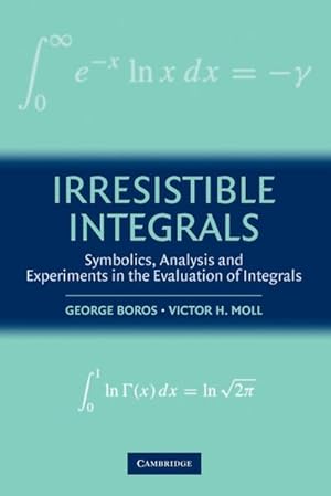 Imagen del vendedor de Irresistible Integrals : Symbolics, Analysis and Experiments in the Evaluation of Integrals a la venta por AHA-BUCH GmbH