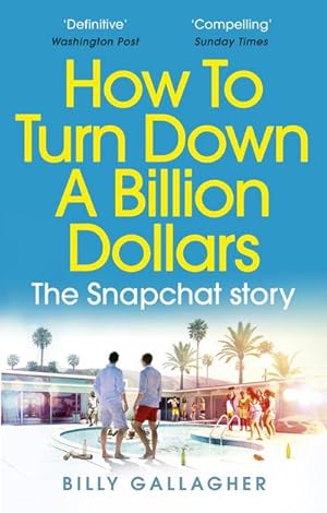 Bild des Verkäufers für How to Turn Down a Billion Dollars : The Snapchat Story zum Verkauf von AHA-BUCH GmbH