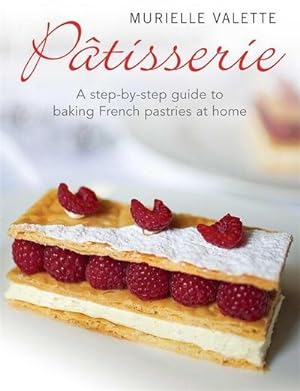 Bild des Verkufers fr Patisserie : A Step-by-step Guide to Baking French Pastries at Home zum Verkauf von AHA-BUCH GmbH