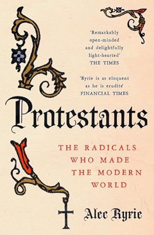 Seller image for Protestants : The Radicals Who Made the Modern World for sale by AHA-BUCH GmbH