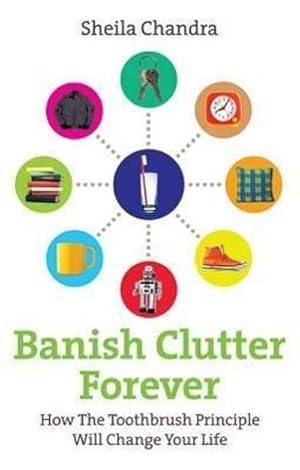 Bild des Verkufers fr Banish Clutter Forever : How the Toothbrush Principle Will Change Your Life zum Verkauf von AHA-BUCH GmbH