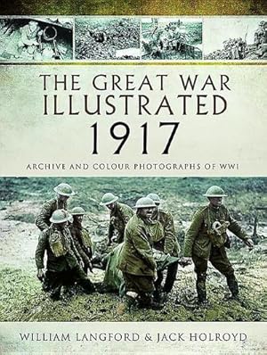 Bild des Verkufers fr The Great War Illustrated 1917 : Archive and Colour Photographs of WWI zum Verkauf von AHA-BUCH GmbH