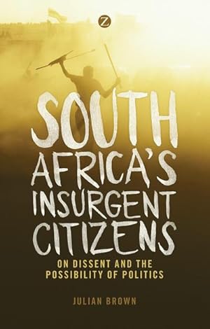 Bild des Verkufers fr South Africa's Insurgent Citizens : On Dissent and the Possibility of Politics zum Verkauf von AHA-BUCH GmbH