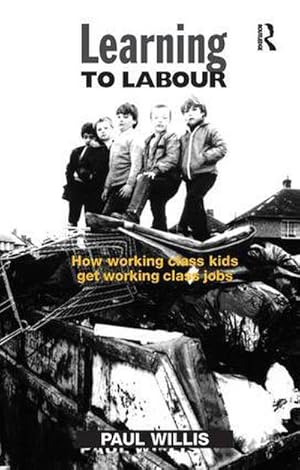 Imagen del vendedor de Learning to Labour : How Working Class Kids Get Working Class Jobs a la venta por AHA-BUCH GmbH