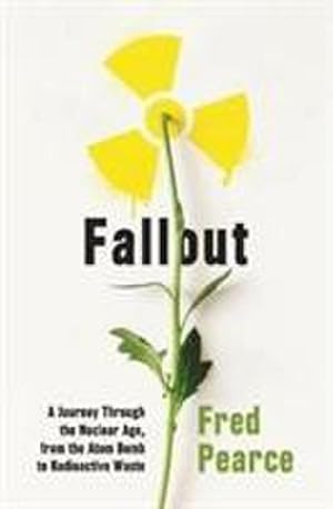 Immagine del venditore per Fallout : A Journey Through the Nuclear Age, From the Atom Bomb to Radioactive Waste venduto da AHA-BUCH GmbH