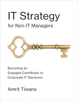 Bild des Verkufers fr IT Strategy for Non-IT Managers : Becoming an Engaged Contributor to Corporate IT Decisions zum Verkauf von AHA-BUCH GmbH