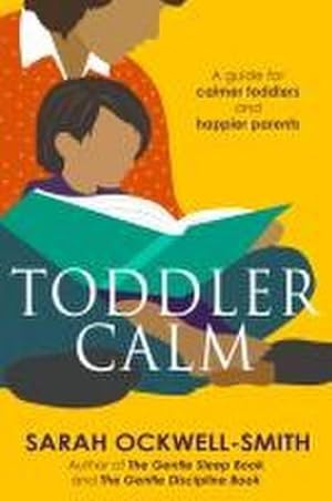 Imagen del vendedor de ToddlerCalm : A guide for calmer toddlers and happier parents a la venta por AHA-BUCH GmbH