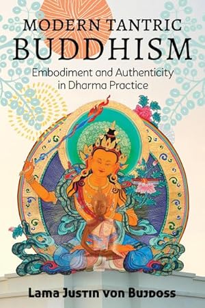 Bild des Verkufers fr Modern Tantric Buddhism : Embodiment and Authenticity in Dharma Practice zum Verkauf von AHA-BUCH GmbH