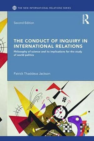 Bild des Verkufers fr The Conduct of Inquiry in International Relations : Philosophy of Science and Its Implications for the Study of World Politics zum Verkauf von AHA-BUCH GmbH