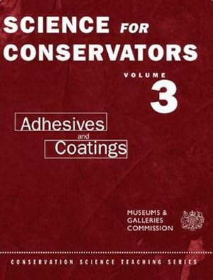 Imagen del vendedor de The Science For Conservators Series : Volume 3: Adhesives and Coatings a la venta por AHA-BUCH GmbH