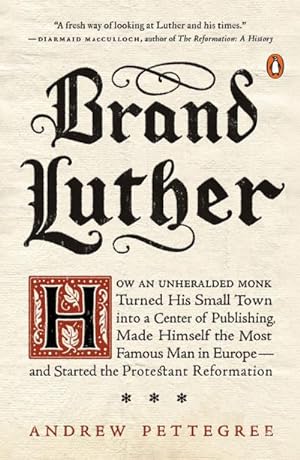 Bild des Verkufers fr Brand Luther: How an Unheralded Monk Turned His Small Town Into a Center of Publishing, Made Himself the Most Famous Man in Europe zum Verkauf von AHA-BUCH GmbH