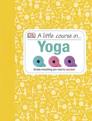 Bild des Verkufers fr A Little Course in Yoga : Simply Everything You Need to Succeed zum Verkauf von AHA-BUCH GmbH