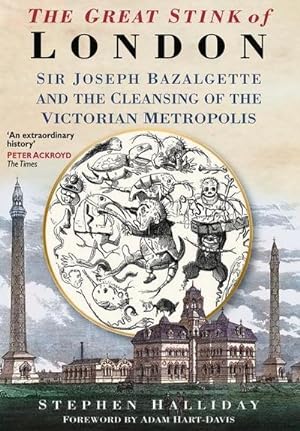 Bild des Verkufers fr The Great Stink of London : Sir Joseph Bazalgette and the Cleansing of the Victorian Metropolis zum Verkauf von AHA-BUCH GmbH