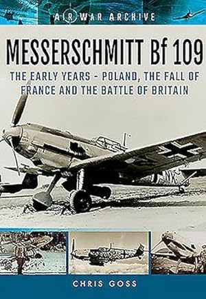 Bild des Verkufers fr Messerschmitt Bf 109: The Early Years - Poland, the Fall of France and the Battle of Britain zum Verkauf von AHA-BUCH GmbH