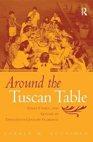 Bild des Verkufers fr Around the Tuscan Table : Food, Family, and Gender in Twentieth-Century Florence zum Verkauf von AHA-BUCH GmbH