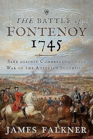 Bild des Verkufers fr The Battle of Fontenoy 1745 : Saxe against Cumberland in the War of the Austrian Succession zum Verkauf von AHA-BUCH GmbH