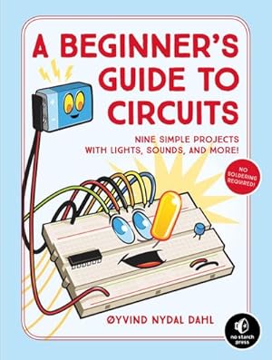 Bild des Verkufers fr A Beginner's Guide to Circuits : Nine Simple Projects with Lights, Sounds, and More! zum Verkauf von AHA-BUCH GmbH