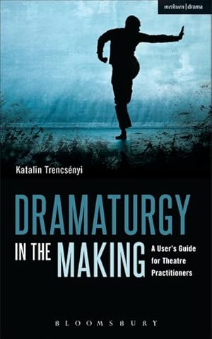 Bild des Verkufers fr Dramaturgy in the Making : A User's Guide for Theatre Practitioners zum Verkauf von AHA-BUCH GmbH