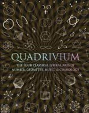 Bild des Verkufers fr Quadrivium : The Four Classical Liberal Arts of Number, Geometry, Music and Cosmology zum Verkauf von AHA-BUCH GmbH