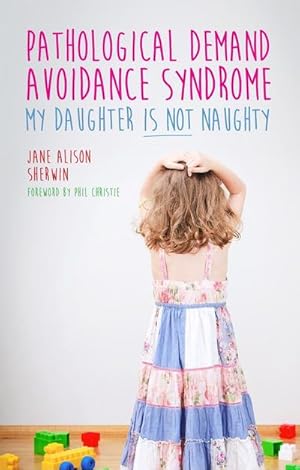 Bild des Verkufers fr Pathological Demand Avoidance Syndrome - My Daughter is Not Naughty zum Verkauf von AHA-BUCH GmbH