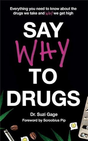 Bild des Verkufers fr Say Why to Drugs : Everything You Need to Know About the Drugs We Take and Why We Get High zum Verkauf von AHA-BUCH GmbH