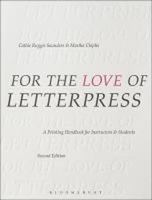 Immagine del venditore per For the Love of Letterpress : A Printing Handbook for Instructors and Students venduto da AHA-BUCH GmbH