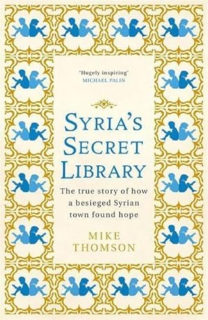 Image du vendeur pour Syria's Secret Library : The true story of how a besieged Syrian town found hope mis en vente par AHA-BUCH GmbH