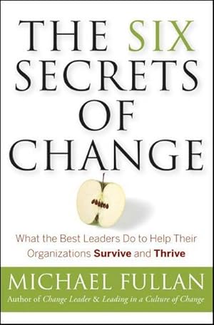 Imagen del vendedor de The Six Secrets of Change : What the Best Leaders Do to Help Their Organizations Survive and Thrive a la venta por AHA-BUCH GmbH