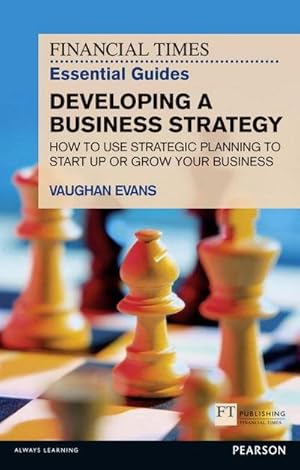 Imagen del vendedor de Financial Times Essential Guide to Developing a Business Strategy, The : How to Use Strategic Planning to Start Up or Grow Your Business a la venta por AHA-BUCH GmbH