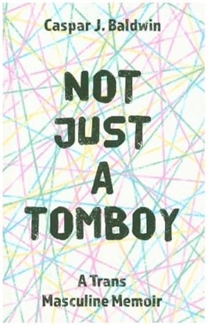 Seller image for Not Just a Tomboy : A Trans Masculine Memoir for sale by AHA-BUCH GmbH