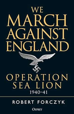 Bild des Verkufers fr We March Against England : Operation Sea Lion, 1940-41 zum Verkauf von AHA-BUCH GmbH