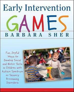 Immagine del venditore per Early Intervention Games : Fun, Joyful Ways to Develop Social and Motor Skills in Children with Autism Spectrum or Sensory Processing Disorders venduto da AHA-BUCH GmbH