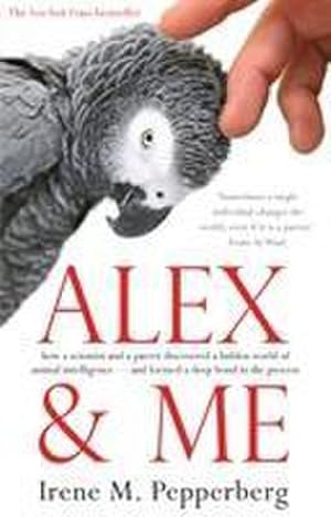 Seller image for Alex & Me : how a scientist and a parrot discovered a hidden world of animal intelligence - and formed a deep bond in the process for sale by AHA-BUCH GmbH