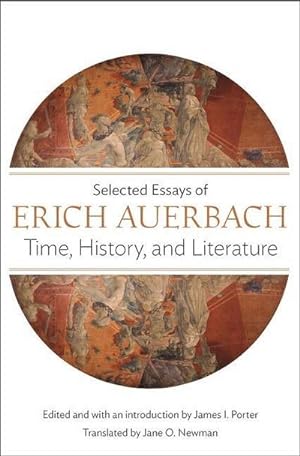 Bild des Verkufers fr Time, History, and Literature : Selected Essays of Erich Auerbach zum Verkauf von AHA-BUCH GmbH