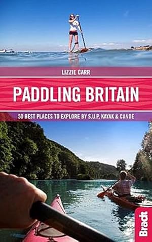 Bild des Verkufers fr Paddling Britain : 50 Best Places to Explore by SUP, Kayak & Canoe zum Verkauf von AHA-BUCH GmbH