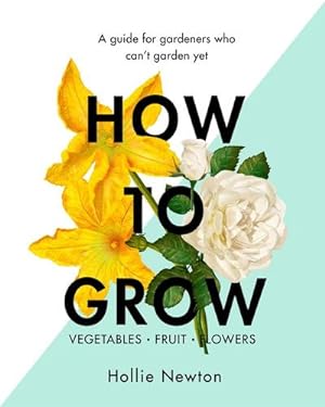 Bild des Verkufers fr How to Grow : A guide for gardeners who can't garden yet zum Verkauf von AHA-BUCH GmbH