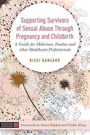 Bild des Verkufers fr Supporting Survivors of Sexual Abuse Through Pregnancy and Childbirth : A Guide for Midwives, Doulas and Other Healthcare Professionals zum Verkauf von AHA-BUCH GmbH