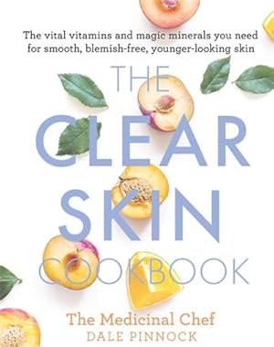 Seller image for The Clear Skin Cookbook : The vital vitamins and magic minerals you need for smooth, blemish-free, younger-looking skin for sale by AHA-BUCH GmbH