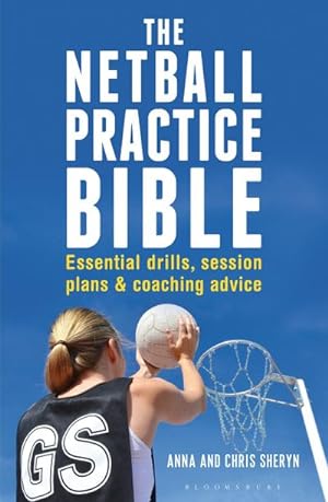 Bild des Verkufers fr The Netball Practice Bible : Essential Drills, Session Plans and Coaching Advice zum Verkauf von AHA-BUCH GmbH