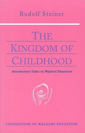 Imagen del vendedor de The Kingdom of Childhood : Seven Lectures and Answers to Questions Given in Torquay, August 12-20, 1924 a la venta por AHA-BUCH GmbH