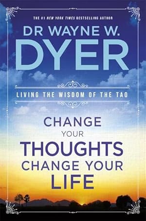 Bild des Verkufers fr Change Your Thoughts, Change Your Life : Living The Wisdom Of The Tao zum Verkauf von AHA-BUCH GmbH