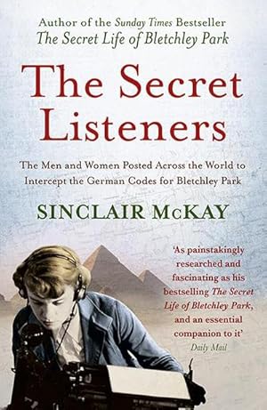 Bild des Verkufers fr The Secret Listeners : The Men and Women Posted Across the World to Intercept the German Codes for Bletchley Park zum Verkauf von AHA-BUCH GmbH