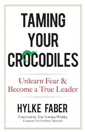 Immagine del venditore per Taming Your Crocodiles: Better Leadership Through Personal Growth : Unlearn Fear & Become a True Leader venduto da AHA-BUCH GmbH