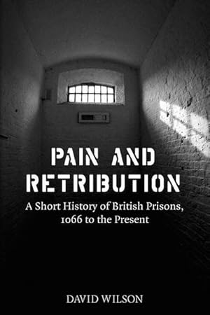 Bild des Verkufers fr Pain and Retribution : A Short History of British Prisons, 1066 to the Present zum Verkauf von AHA-BUCH GmbH